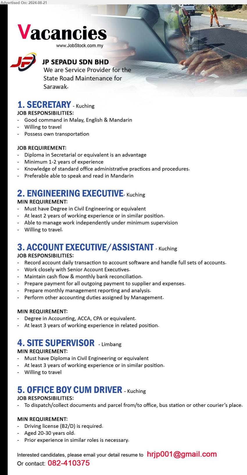 JP SEPADU SDN BHD - 1. SECRETARY  (Kuching), Diploma in Secretarial or equivalent is an advantage, 1-2 yrs. exp.,...
2. ENGINEERING EXECUTIVE-  (Kuching), Degree in Civil Engineerin, 2 yrs. exp.,...
3. ACCOUNT EXECUTIVE/ASSISTANT (Kuching), Degree in Accounting, ACCA, CPA, 3 yrs. exp.,...
4. SITE SUPERVISOR (Limbang), Diploma in Civil Engineering or equivalent, 3 yrs. exp.,...
5. OFFICE BOY CUM DRIVER (Kuching), Driving license (B2/D) is required.,...
Call 082-410375 / Email resume to ...