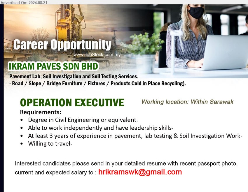 IKRAM PAVES SDN BHD - OPERATION EXECUTIVE  (Within Sarawak), Degree in Civil Engineering or equivalent., 3 yrs. exp.,...
Email resume to ...