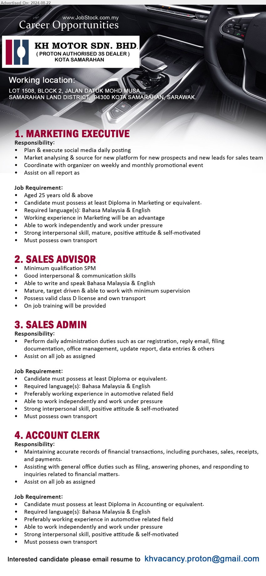 KH MOTOR SDN BHD - 1. MARKETING EXECUTIVE  (Kota Samarahan), Diploma in Marketing, Diploma in Marketing,...
2. SALES ADVISOR  (Kota Samarahan), SPM, Good interpersonal & communication skills,...
3. SALES ADMIN  (Kota Samarahan), Diploma, Preferably working experience in automotive related field,...
4. ACCOUNT CLERK  (Kota Samarahan), Diploma in Accounting, Preferably working experience in automotive related field,...
Email resume to ...