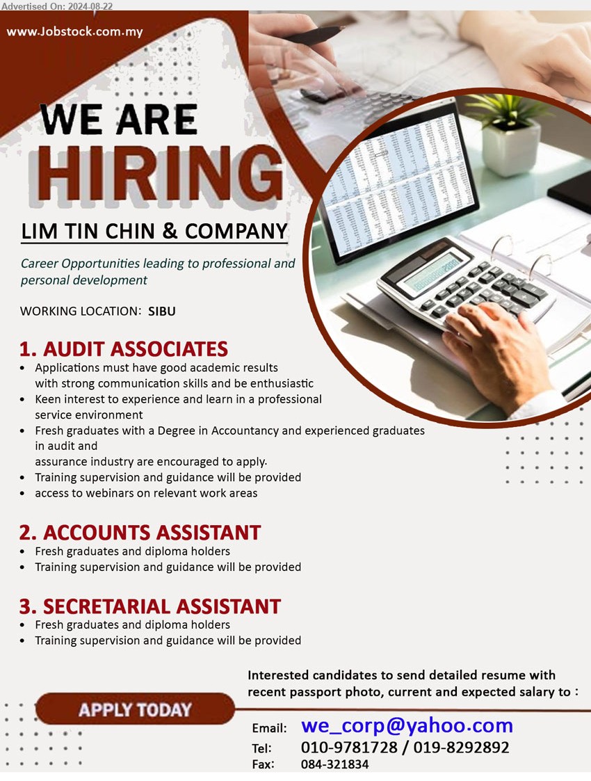 LIM TIN CHIN & COMPANY - 1. AUDIT ASSOCIATES (Sibu), Fresh graduates with a Degree in Accountancy and experienced graduates in Audit and 
Assurance industry are encouraged to apply.,...
2. ACCOUNTS ASSISTANT  (Sibu), Fresh graduates and Diploma holders,...
3. SECRETARIAL ASSISTANT  (Sibu), Fresh graduates and Diploma holders,...
Call 010-9781728 / 019-8292892 / Email resume to ....