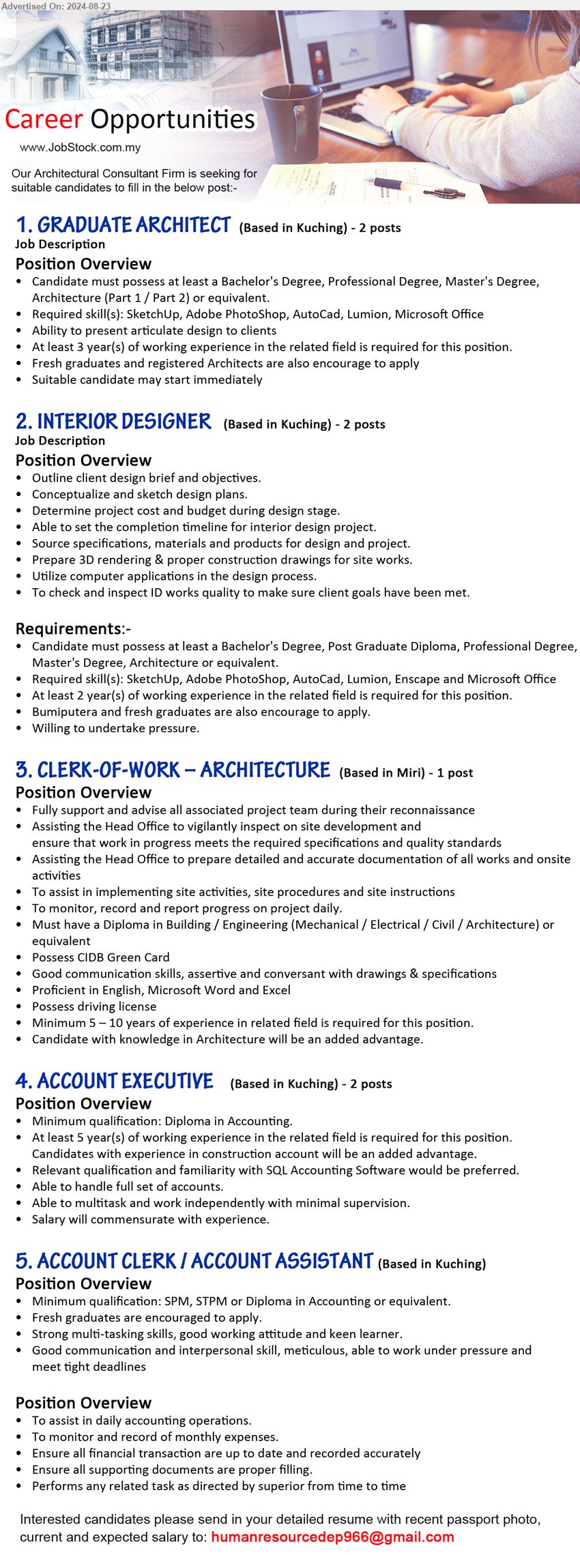 ADVERTISER (Architectural Consultant Firm) - 1. GRADUATE ARCHITECT (Kuching),  Bachelor's Degree, Professional Degree, Master's Degree, Architecture (Part 1 / Part 2) o,...
2. INTERIOR DESIGNER (Kuching), Bachelor's Degree, Post Graduate Diploma, Professional Degree, Master's Degree, Architecture ,...
3. CLERK-OF-WORK – ARCHITECTURE (Miri), Diploma in Building / Engineering (Mechanical / Electrical / Civil / Architecture) ,...
4. ACCOUNT EXECUTIVE  (Kuching), Diploma in Accounting, 5 yrs. exp.,...
5. ACCOUNT CLERK / ACCOUNT ASSISTANT  (Kuching), SPM, STPM or Diploma in Accounting, Fresh graduates are encouraged to apply.,...
Email resume to ...
