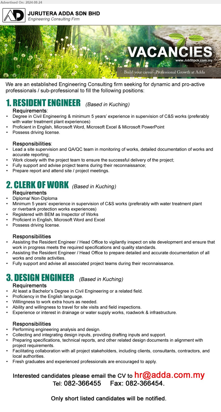 JURUTERA ADDA SDN BHD - 1. RESIDENT ENGINEER   (Kuching), Degree in Civil Engineering & minimum 5 years’ experience in supervision of C&S works (preferably with water treatment plant experiences),...
2. CLERK OF WORK  (Kuching), Diploma/non-Diploma, Minimum 5 years’ experience in supervision of C&S works (preferably with water treatment plant or riverbank protection works experiences),...
3. DESIGN ENGINEER (Kuching), Bachelor’s Degree in Civil Engineering or a related field, Proficiency in the English language.,...
Call 082-366455  / Email resume to ...