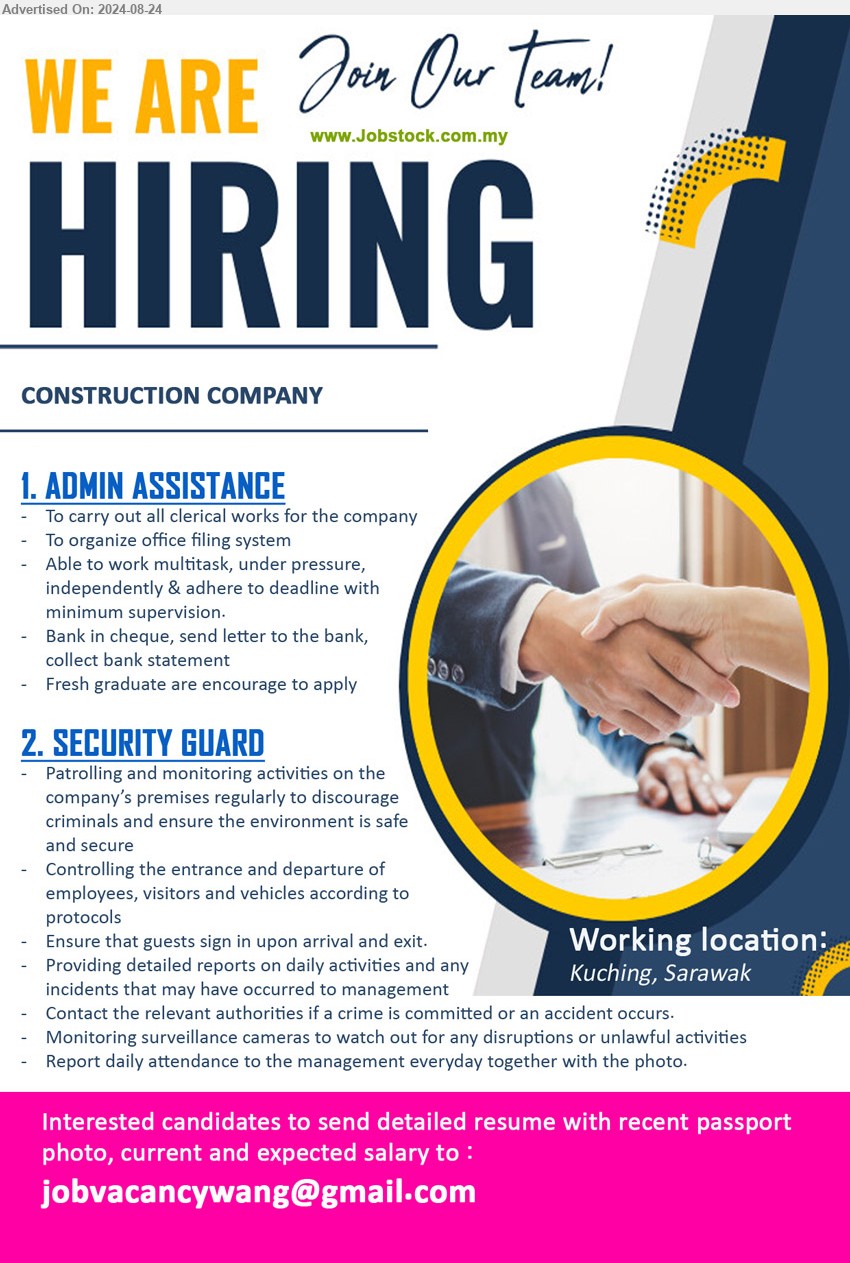 ADVERTISER (Construction Company) - 1. ADMIN ASSISTANCE (Kuching), Fresh graduate are encourage to apply, to carry out all clerical works for the company...
2. SECURITY GUARD (Kuching), Patrolling and monitoring activities on the	company’s premises regularly to discourage 	criminals and ensure the environment is safe and secure,...
Email resume to ..
