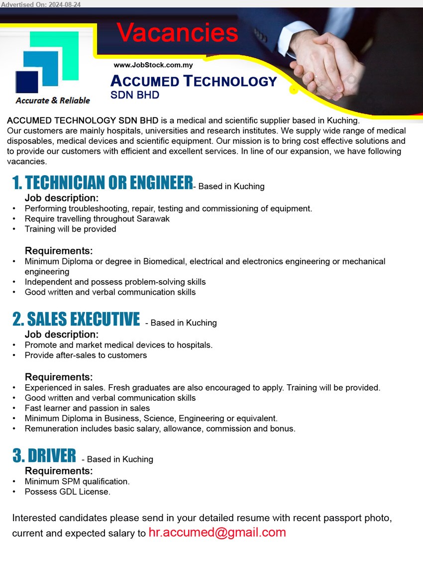 ACCUMED TECHNOLOGY SDN BHD - 1. TECHNICIAN OR ENGINEER (Kuching), Diploma or Degree in Biomedical, Electrical and Electronics Engineering or Mechanical 
Engineering,...
2. SALES EXECUTIVE  (Kuching), Diploma in Business, Science, Engineering, Experienced in sales.,...
3. DRIVER (Kuching), SPM, Possess GDL License,...
Email resume to ...
