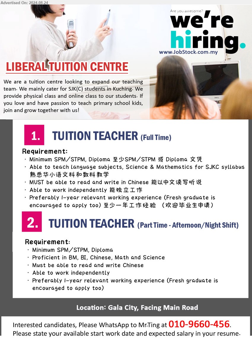 LIBERAL TUITION CENTRE - 1. TUITION TEACHER (Gala City - Kuching), (Full Time) SPM/STPM, Diploma, able to teach language subjects, Science & Mathematics for SJKC syllabus,...
2. TUITION TEACHER  (Gala City - Kuching),(Part Time - Afternoon/Night Shift), SPM/STPM, Diploma, Proficient in BM, BI, Chinese, Math and Science...
Call 010-9660456