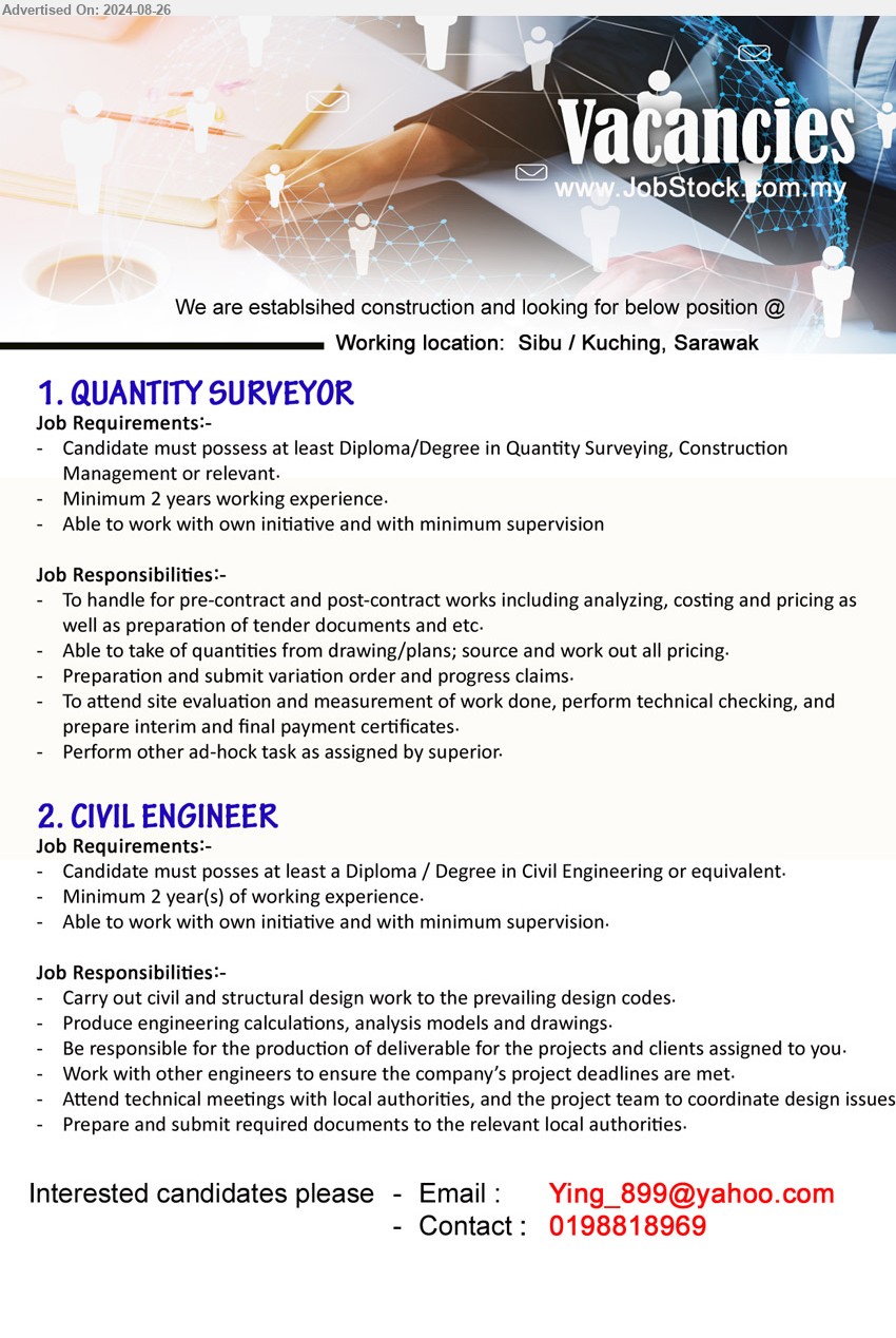 ADVERTISER (Construction Company) - 1. QUANTITY SURVEYOR (Sibu/ Kuching), Diploma/Degree in Quantity Surveying, Construction Management, 2 yrs. exp.,...
2. CIVIL ENGINEER (Sibu/ Kuching),  Diploma / Degree in Civil Engineering, 2 yrs. exp.,...
Call 0198818969 / Email resume to ...