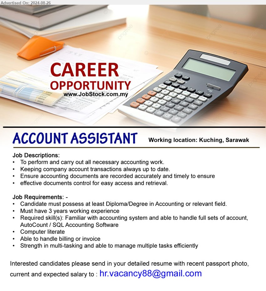 ADVERTISER - ACCOUNT ASSISTANT (Kuching), Diploma/Degree in Accounting, 3 yrs. exp., Familiar with accounting system and able to handle full sets of account, AutoCount / SQL Accounting Software,...
Email resume to ...