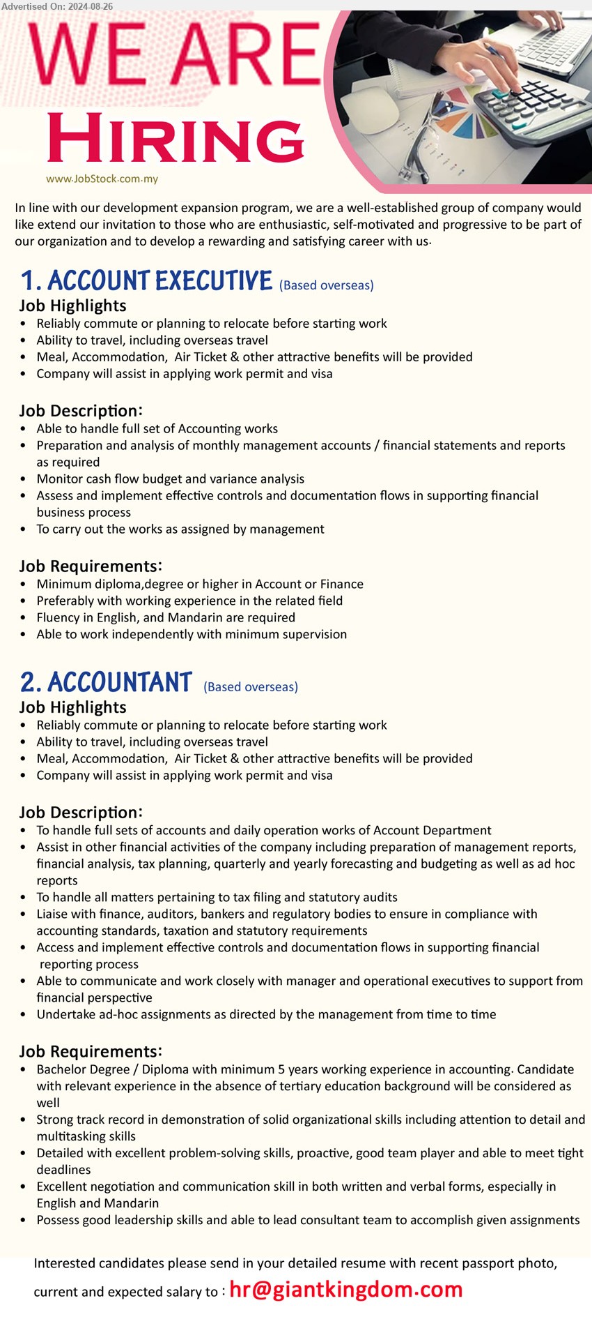 ADVERTISER - 1. ACCOUNT EXECUTIVE  (Oversea), Diploma, Degree or higher in Account or Finance, Preferably with working experience in the related field,...
2. ACCOUNTANT (Oversea), Bachelor Degree / Diploma with minimum 5 years working experience in accounting,...
Email resume to ...