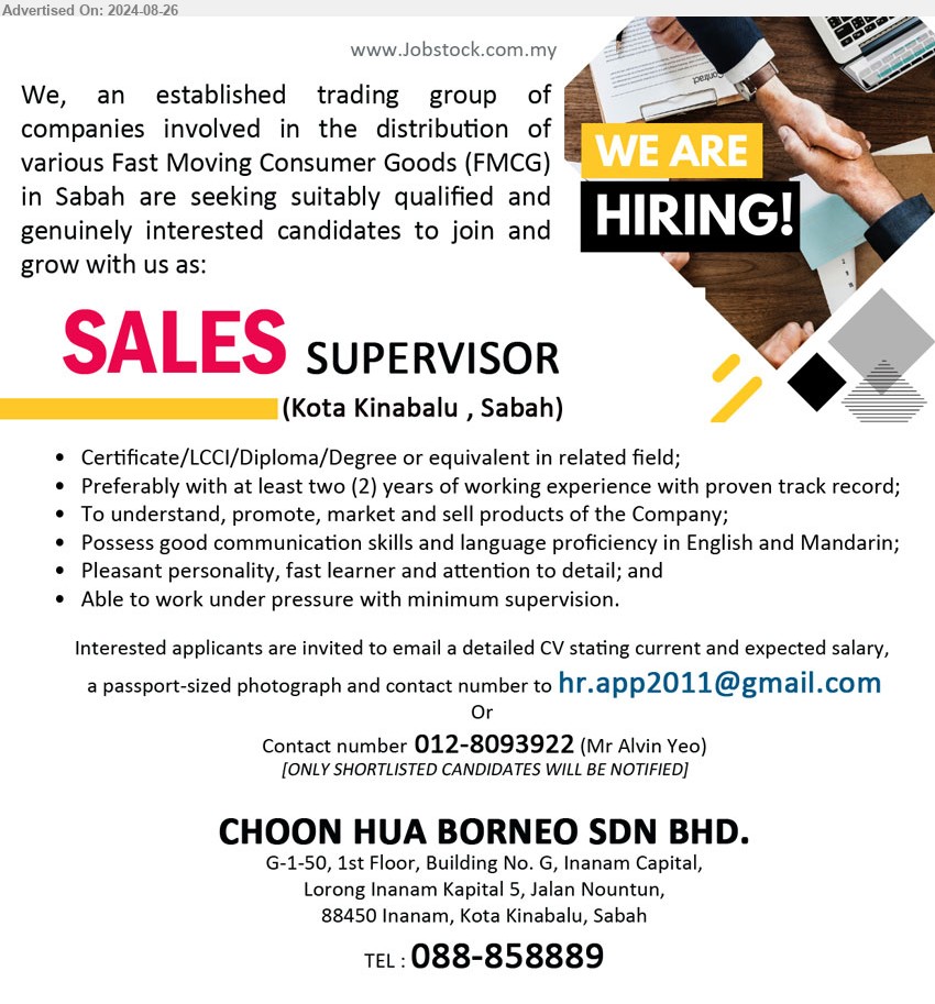 CHOON HUA BORNEO SDN BHD - SALES SUPERVISOR  (Kota Kinabalu), Certificate/LCCI/Diploma/Degree or equivalent in related field; Preferably with at least two (2) years of working experience with proven track record;,...
Contact number 012-8093922 (Mr Alvin Yeo) / Email resume to ...