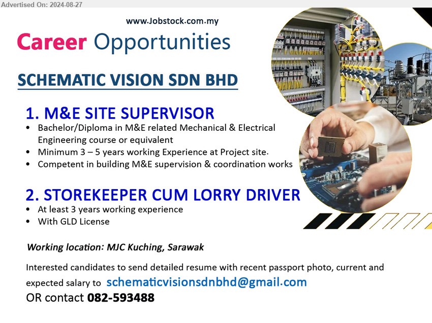 SCHEMATIC VISION SDN BHD - 1. M&E SITE SUPERVISOR (Kuching), Bachelor/Diploma in M&E related Mechanical & Electrical Engineering course, ...
2. STOREKEEPER CUM LORRY DRIVER (Kuching), 3 yrs. exp., With GLD License,...
Call 082-593488 / Email resume to ...