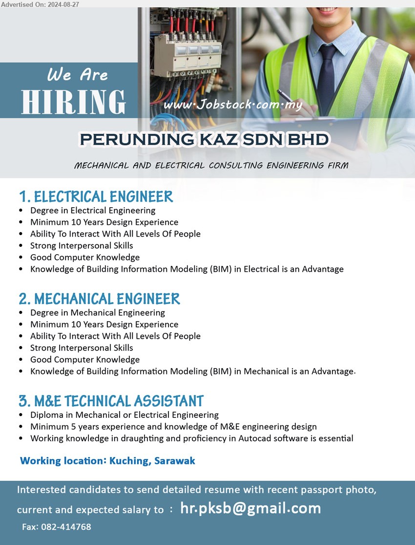 PERUNDING KAZ SDN BHD - 1. ELECTRICAL ENGINEER  (Kuching), Degree in Electrical Engineering, Minimum 10 Years Design Experience,...
2. MECHANICAL ENGINEER  (Kuching), Degree in Mechanical Engineering, Minimum 10 Years Design Experience,...
3. M&E TECHNICAL ASSISTANT (Kuching), Diploma in Mechanical or Electrical Engineering, Minimum 5 years experience and knowledge of M&E engineering design,...
Email resume to ...