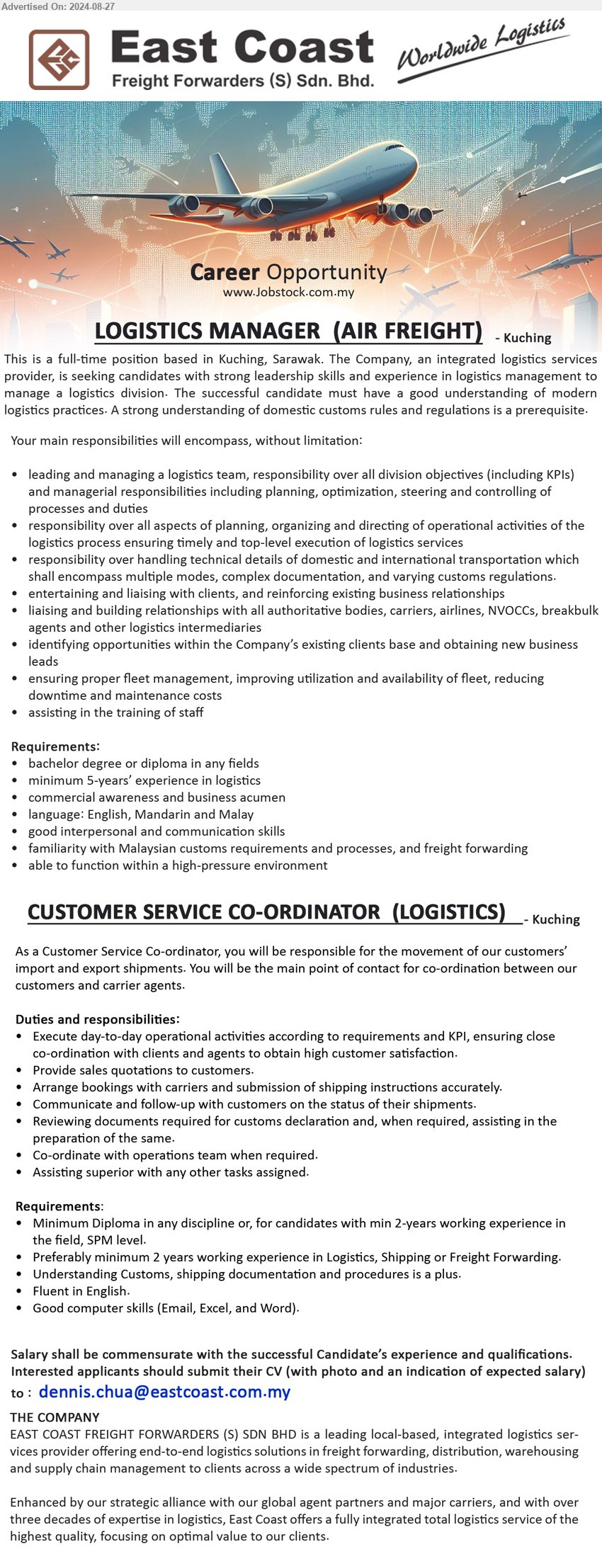 EAST COAST FREIGHT FORWARDERS (S) SDN BHD - 1. LOGISTICS MANAGER  (AIR FREIGHT) (Kuching), Bachelor Degree or Diploma in any fields, minimum 5-years’ experience in logistics ,...
2. CUSTOMER SERVICE CO-ORDINATOR  (LOGISTICS)    (Kuching), Diploma in any discipline or, for candidates with min 2-years working experience in the field, SPM level,...
Email resume to ...