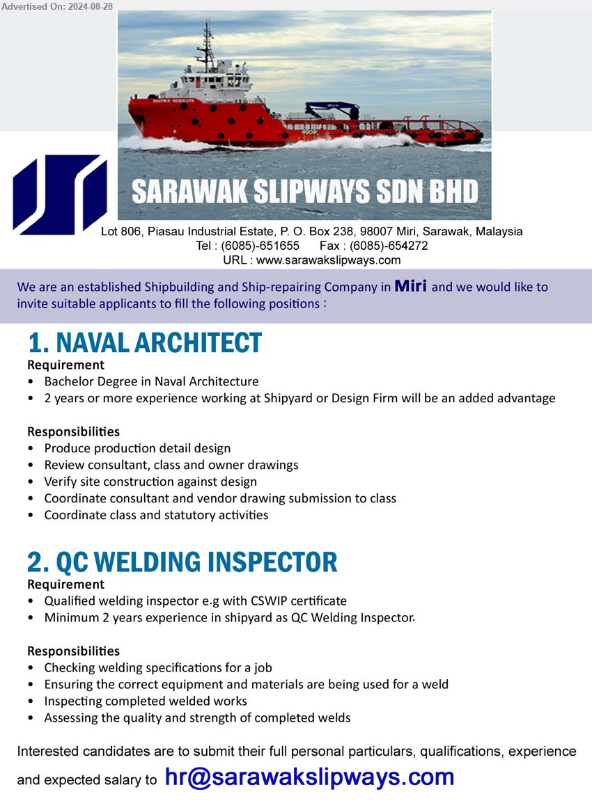 SARAWAK SLIPWAYS SDN BHD - 1. NAVAL ARCHITECT  (Miri), Bachelor Degree in Naval Architecture, 2 years or more experience working at Shipyard or Design Firm,...
2. QC WELDING INSPECTOR  (Miri), Qualified welding inspector e.g with CSWIP certificate, Minimum 2 years experience in shipyard as QC Welding Inspector,...
Email resume to ...
