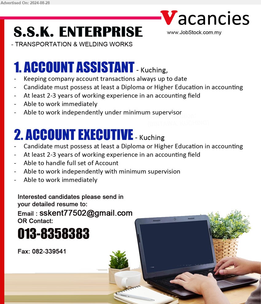 S.S.K. ENTERPRISE  - 1. ACCOUNT ASSISTANT (Kuching), Diploma or Higher Education in Accounting, 2-3 yrs. exp.,...
2. ACCOUNT EXECUTIVE (Kuching), Diploma or Higher Education in Accounting, 2-3 yrs. exp., full set account, ...
Call 013-8358383 / Email resume to ...