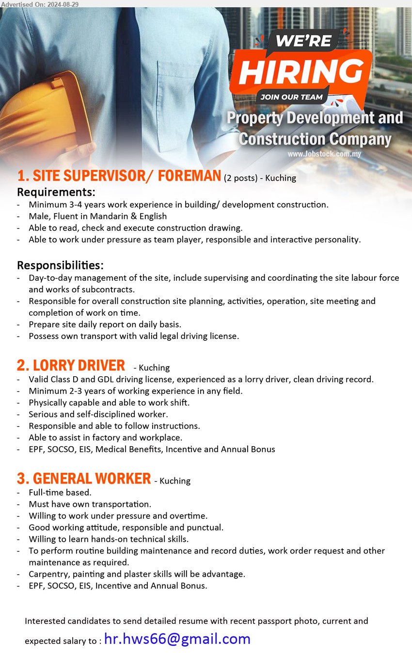 ADVERTISER (Property Development and Construction ) - 1. SITE SUPERVISOR/ FOREMAN  (Kuching), 2 posts, Minimum 3-4 years work experience in building/ development construction.,...
2. LORRY DRIVER (Kuching), Valid Class D and GDL driving license, experienced as a lorry driver, clean driving record.,...
3. GENERAL WORKER (Kuching), To perform routine building maintenance and record duties, work order request and other 
maintenance as required,...
Email resume to ...
