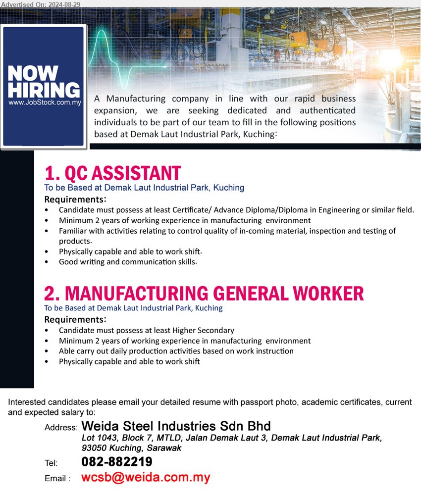 WEIDA STEEL INDUSTRIES SDN BHD - 1. QC ASSISTANT (Kuching), Certificate/ Advance Diploma/Diploma in Engineering, 2 yrs. exp. in manufacturing  environment,...
2. MANUFACTURING GENERAL WORKE (Kuching), at least Higher Secondary, Minimum 2 years of working experience in manufacturing  environment,...
Contact: 082-882219 / Email resume to ...