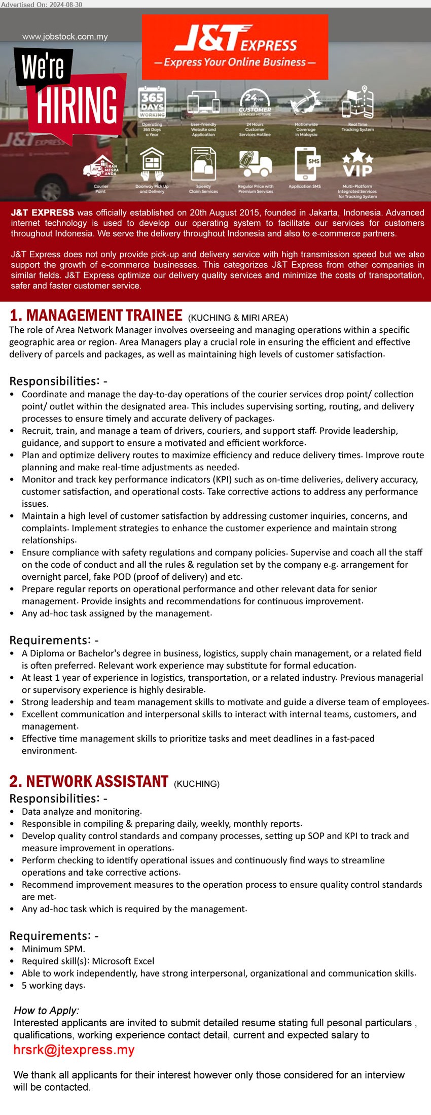 J&T EXPRESS (MALAYSIA) SDN BHD - 1. MANAGEMENT TRAINEE  (Kuching & Miri), Diploma or Bachelor's Degree in Business, Logistics, Supply Chain Management,,...
2. NETWORK ASSISTANT (Kuching), Data analyze and monitoring, reporting, Min. SPM, Required skill(s): Microsoft Excel,...
Email resume to ...