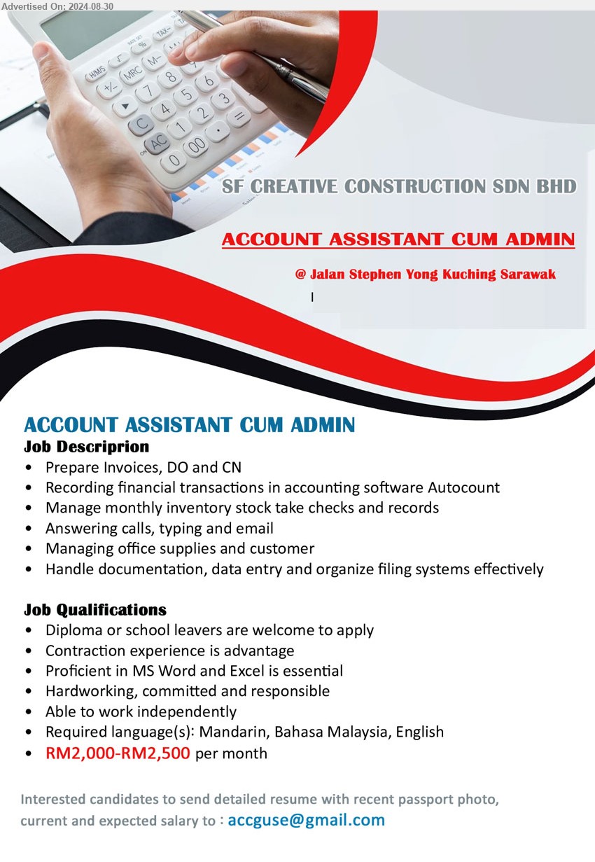 SF CREATIVE CONSTRUCTION SDN BHD - ACCOUNT ASSISTANT CUM ADMIN (Kuching), RM2,000-RM2,500, Diploma or school leavers are welcome to apply, Contraction experience is advantage,...
Email resume to ...