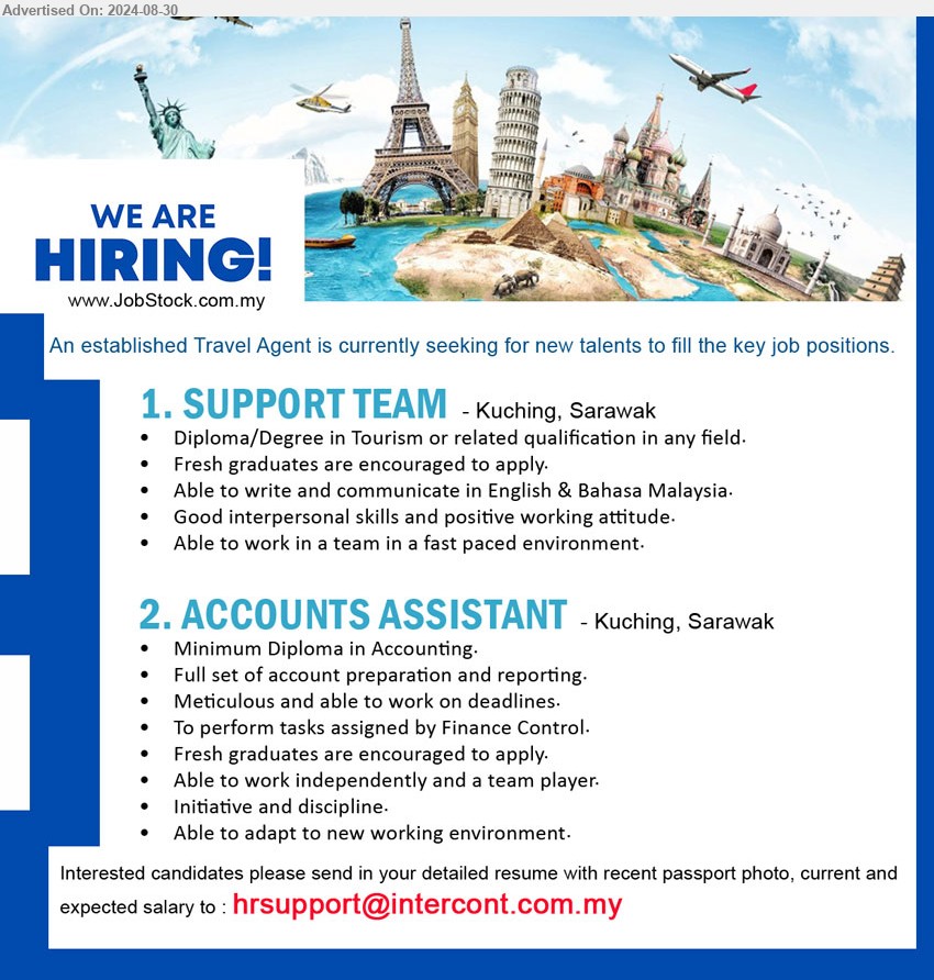 ADVERTISER (Travel Agent) - 1. SUPPORT TEAM (Kuching), Diploma/Degree in Tourism or related qualification in any field, Fresh graduates are encouraged to apply.,...
2. ACCOUNTS ASSISTANT  (Kuching), Minimum Diploma in Accounting, Full set of account preparation and reporting.,...
Email resume to ...