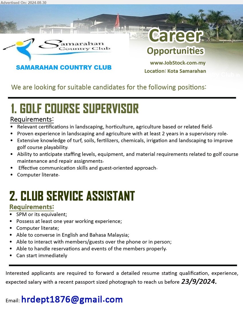 SAMARAHAN COUNTRY CLUB - 1. GOLF COURSE SUPERVISOR  (Kota Samarahan), Relevant certifications in landscaping, horticulture, agriculture based or related field, Proven experience in landscaping and agriculture with at least 2 years in a supervisory role,...
2. CLUB SERVICE ASSISTANT  (Kota Samarahan), SPM, Possess at least one year working experience, Computer literate,...
Email resume to ...