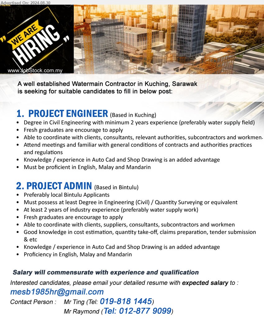 ADVERTISER (Watermain Contractor) - 1. PROJECT ENGINEER  (Kuching), Degree in Civil Engineering with minimum 2 yrs. exp.,...
2. PROJECT ADMIN  (Bintulu), Must possess at least Degree in Engineering (Civil) / Quantity Surveying, 2 yrs. exp.,...
Call 019-8181445, 012-8779099 / Email resume to ...