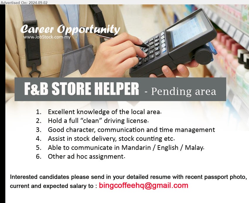 ADVERTISER - F&B STORE HELPER (Kuching - Pending area), Excellent knowledge of the local area, Hold a full “clean” driving license.,...
Email resume to ...