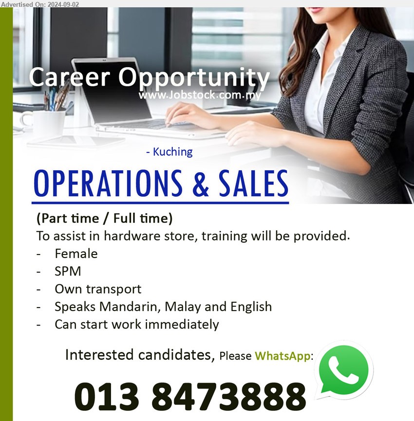 ADVERTISER - OPERATIONS & SALES (Kuching), SPM, Own transport, Speaks Mandarin, Malay and English,...
Interested candidates, Please WhatsApp:  013-8473888