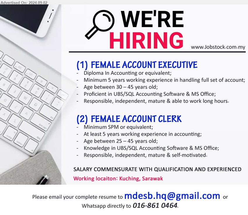 ADVERTISER - 1. FEMALE ACCOUNT EXECUTIVE (Kuching), Diploma In Accounting, Minimum 5 years working experience in handling full set of account;,...
2. FEMALE ACCOUNT CLERK (Kuching), SPM, At least 5 years working experience in accounting, knowledge in UBS/SQL Accounting Software & MS Office,...
Whatsapp directly to 016-8610464 / Email resume to ...
