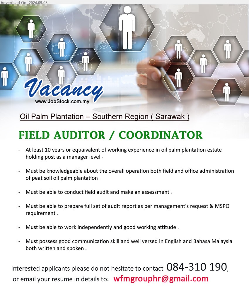 ADVERTISER - FIELD AUDITOR / COORDINATOR (Southern Region - Sarawak), At least 10 years or equivalent of working experience in oil palm plantation estate holding post as a manager level ,...
Call 084-310190 / Email resume to ...