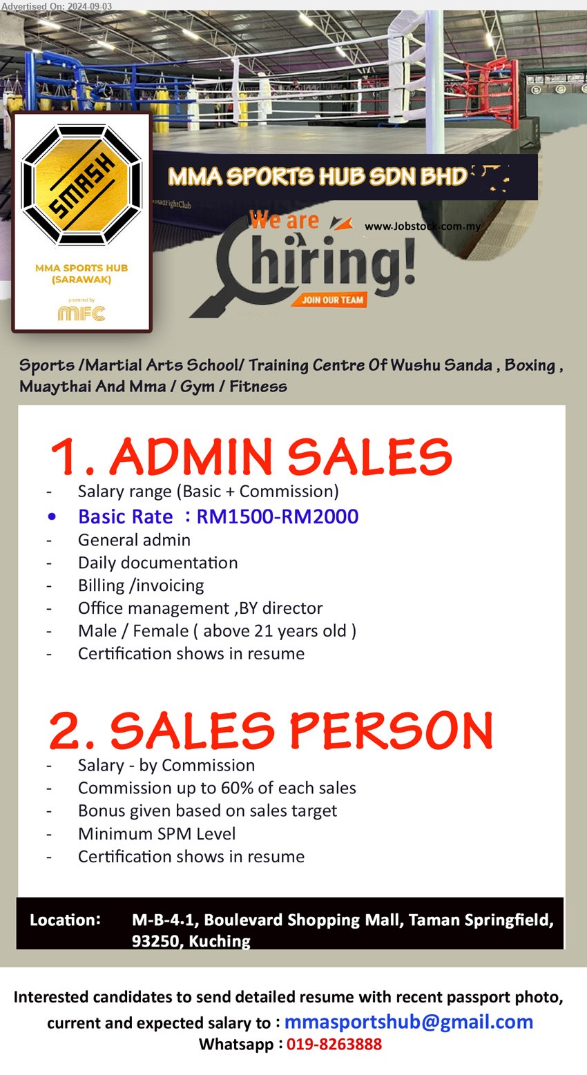 MMA SPORTS HUB SDN BHD - 1. ADMIN SALES  (Kuching), Basic Rate  : RM1500-RM2000, Male / Female ( above 21 years old) General admin Daily documentation ,...
2. SALES PERSON  (Kuching), Salary - by Commission, Commission up to 60% of each sales, Bonus given based on sales target, SPM...
Whatsapp : 019-8263888 / Email resume to ...