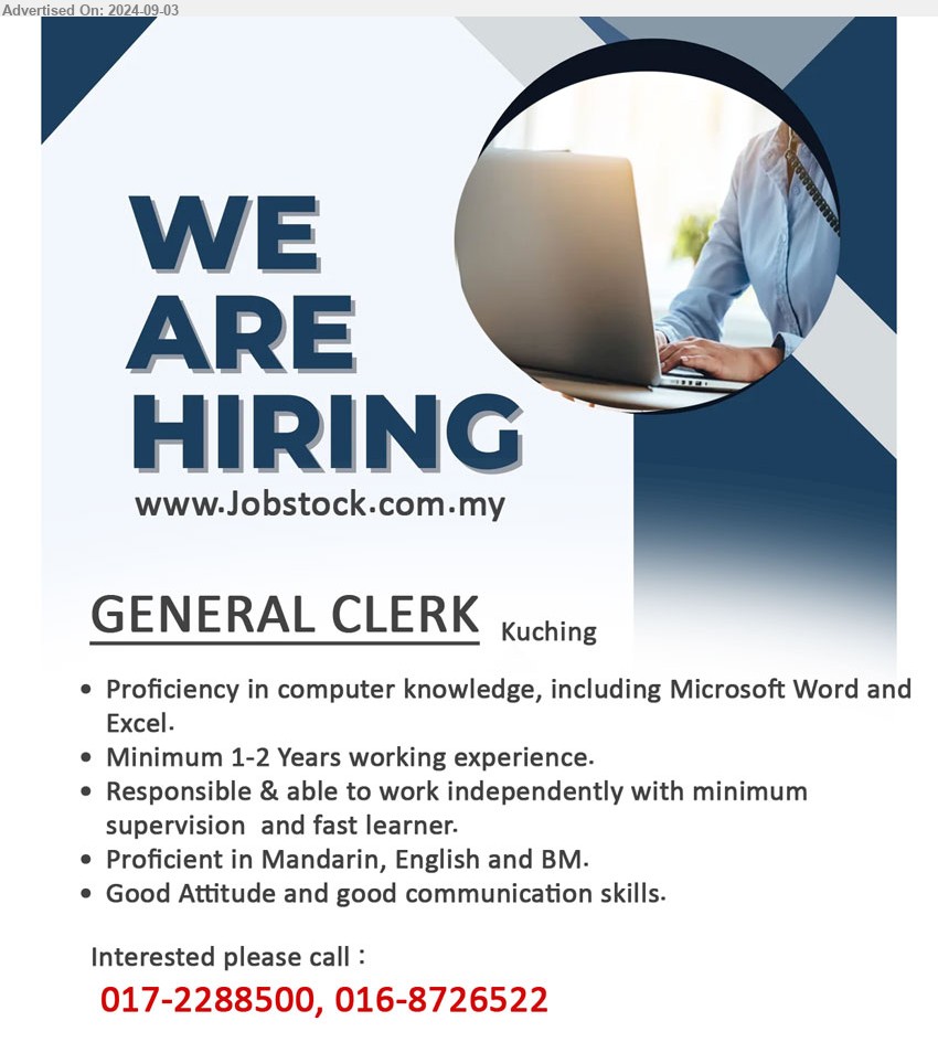 ADVERTISER - GENERAL CLERK (Kuching), Proficiency in computer knowledge, including Microsoft Word and Excel, minimum 1-2 Years working experience,...
Interested please call :  017-2288500, 016-8726522