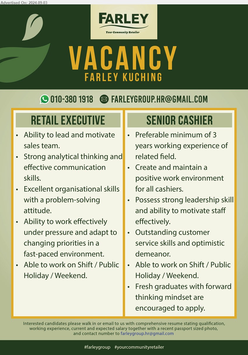 FARLEY GROUP - 1. RETAIL EXECUTIVE (Kuching), Ability to lead and motivate sales team, strong analytical thinking and effective communication skills,...
2. SENIOR CASHIER (Kuching), Minimum of 3 yrs. exp., create and maintain a positive work environment for all cashier,...
Whatsapp 010-3801918 / Email resume to ...