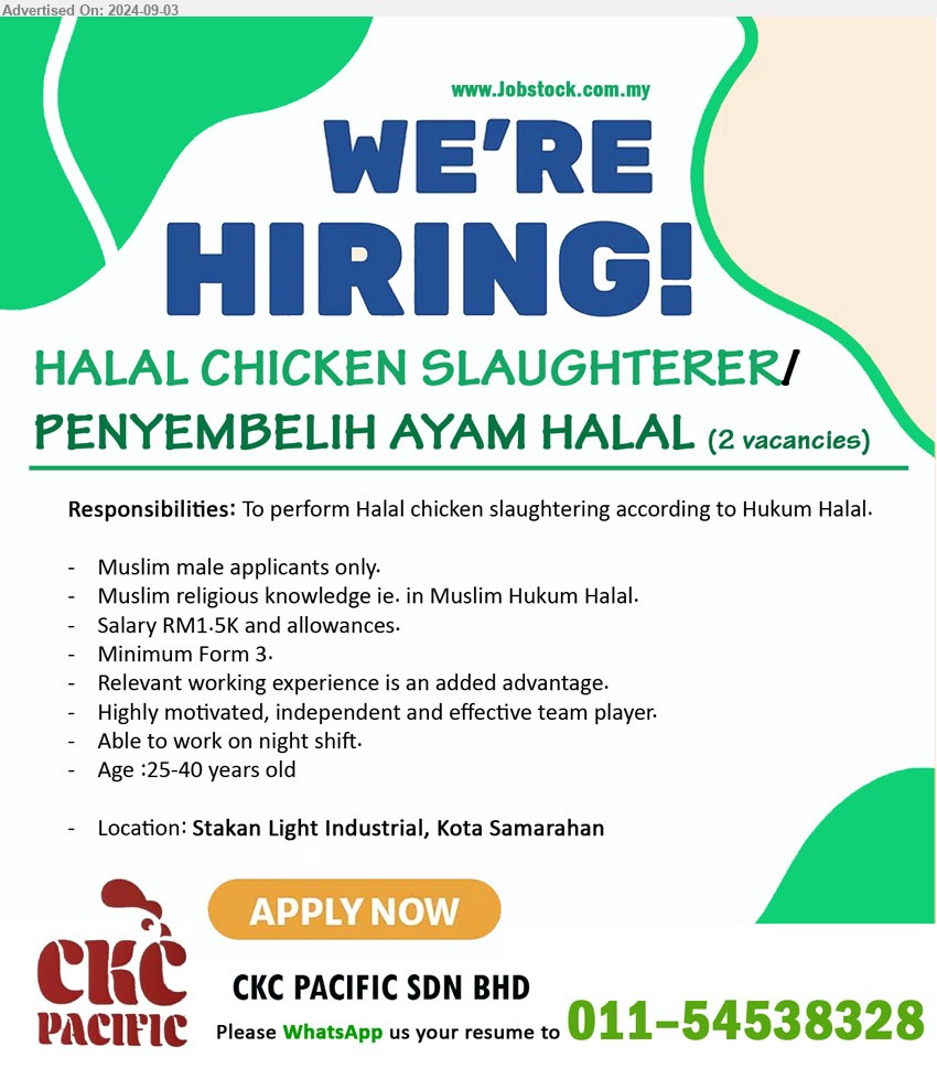 CKC PACIFIC SDN BHD - HALAL CHICKEN SLAUGHTERER/ PENYEMBELIH AYAM HALAL (Kota Samarahan), 2 posts, Muslim male applicants only, Muslim religious knowledge ie. in Muslim Hukum Halal, Salary RM1.5K and allowances, Minimum Form 3,...
Please WhatsApp your resume to 011–54538328
