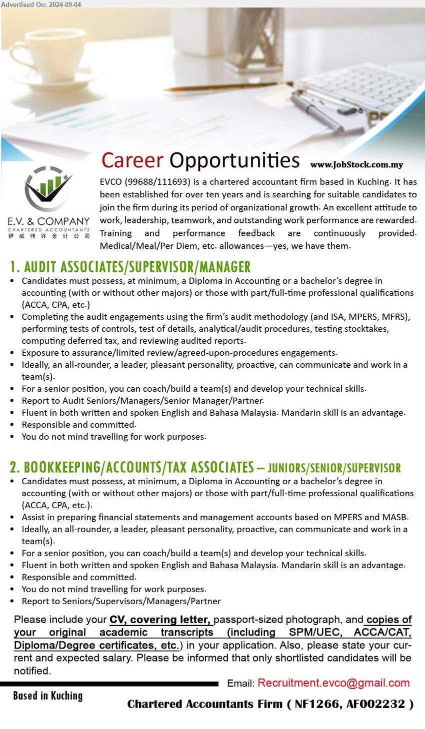 E.V. AND COMPANY - 1. AUDIT ASSOCIATES/SUPERVISOR/MANAGER (Kuching),  Diploma in Accounting or a Bachelor’s Degree in Accounting / ACCA, CPA etc.,...
2. BOOKKEEPING/ACCOUNTS/TAX ASSOCIATES – JUNIORS/SENIOR/SUPERVISOR (Kuching), Diploma in Accounting or a Bachelor’s Degree in 
Accounting / ACCA, CPA etc....
Email resume to ...