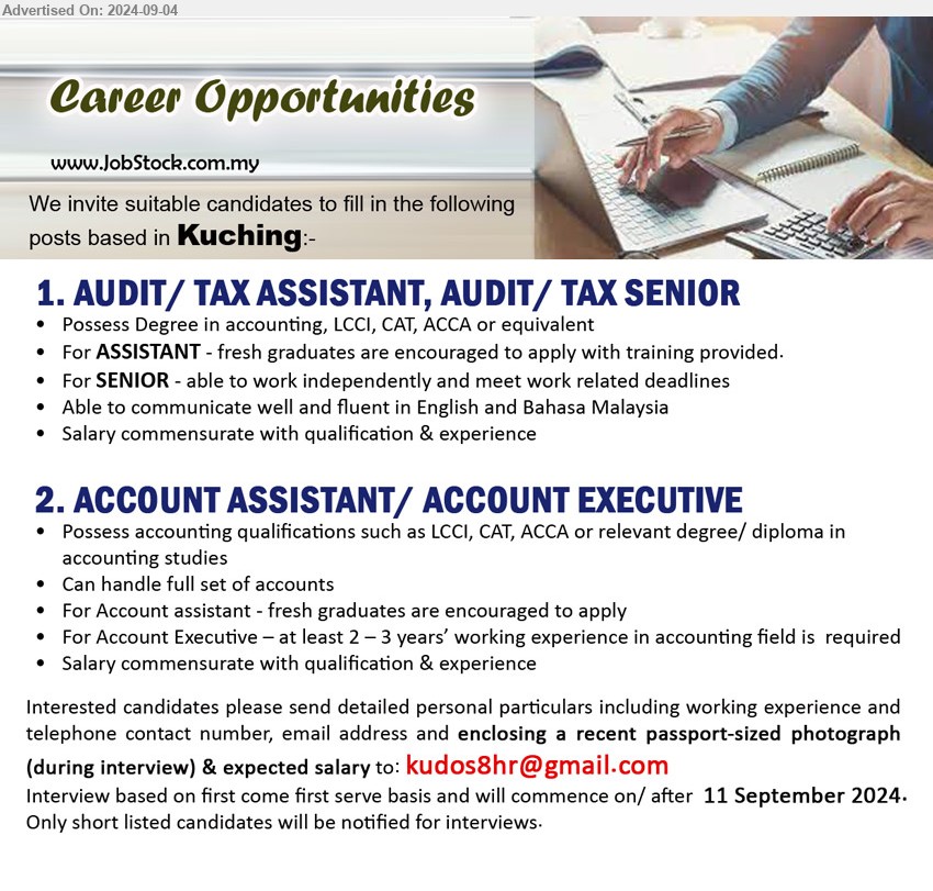 ADVERTISER - 1. AUDIT/ TAX ASSISTANT, AUDIT/ TAX SENIOR (Kuching), Degree in Accounting, LCCI, CAT, ACCA, Able to communicate well and fluent in English and Bahasa Malaysia,...
2. ACCOUNT ASSISTANT/ ACCOUNT EXECUTIVE (Kuching), Possess Accounting qualifications such as LCCI, CAT, ACCA or relevant Degree/ Diploma in Accounting studies ,...
Email resume to ...