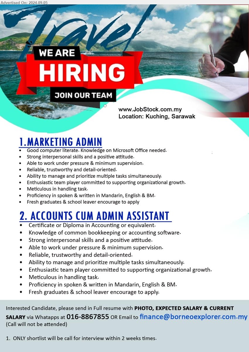 ADVERTISER - 1. MARKETING ADMIN (Kuching), Good computer literate. Knowledge on Microsoft Office needed, Strong interpersonal skills and a positive attitude.,...
2. ACCOUNTS CUM ADMIN ASSISTANT  (Kuching), Certificate or Diploma in Accounting or equivalent, Knowledge of common bookkeeping or accounting software.,...
Whatapps at 016-8867855  / Email resume to ...