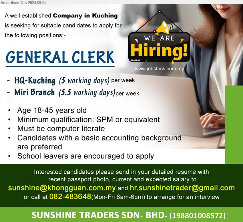 SUNSHINE TRADERS SDN BHD - GENERAL CLERK (Kuching, Miri), SPM, Age 18-45 years old,, Must be computer literate, School leavers are encouraged to apply,...
Call  082-483648 (Mon-Fri 8am-6pm)/ Email resume to ...