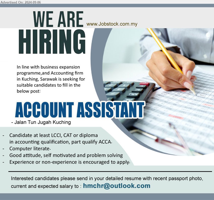 ADVERTISER - ACCOUNT ASSISTANT (Kuching), LCCI, CAT or diploma in accounting qualification, part qualify ACCA, Computer literate,...
Email resume to ...