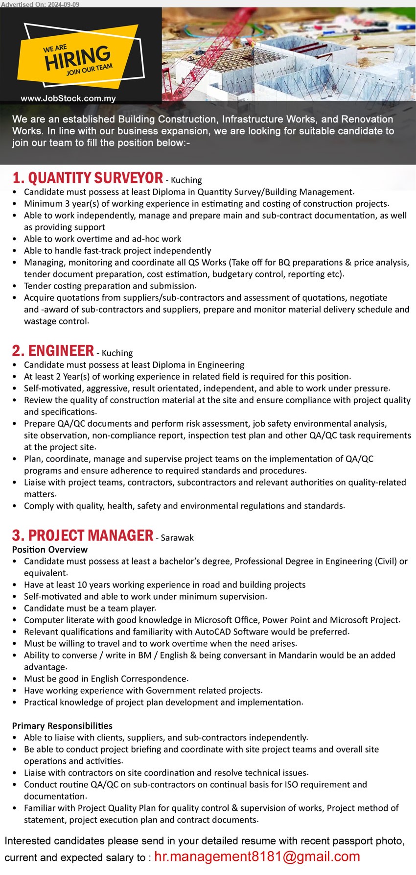 ADVERTISER (Construction Company) - 1. QUANTITY SURVEYOR (Kuching), Diploma in Quantity Survey/Building Management, 3 yrs. exp. in estimating and costing of construction projects....
2. ENGINEER  (Kuching), Diploma in Engineering, 2 yrs. exp., Comply with quality, Health, Safety and Environmental regulations and standards.
,...
3. PROJECT MANAGER (Sarawak), Bachelor’s Degree, Professional Degree in Engineering (Civil), 10 yrs. exp., familiarity with AutoCAD Software would be preferred....
Email resume to ...