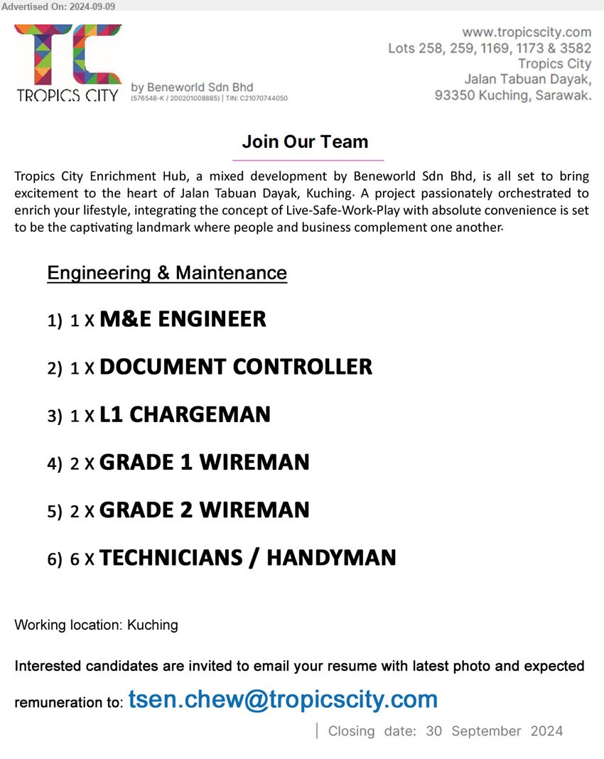 BENEWORLD SDN BHD - Engineering & Maintenance
1. M&E ENGINEER (Kuching). 1 post
2. DOCUMENT CONTROLLER (Kuching). 1 post
3. L1 CHARGEMAN (Kuching). 1 post
4. GRADE 1 WIREMAN (Kuching). 2 posts
5. GRADE 2 WIREMAN (Kuching). 2 posts
6. TECHNICIANS / HANDYMAN (Kuching). 6 posts
Email resume to ...
