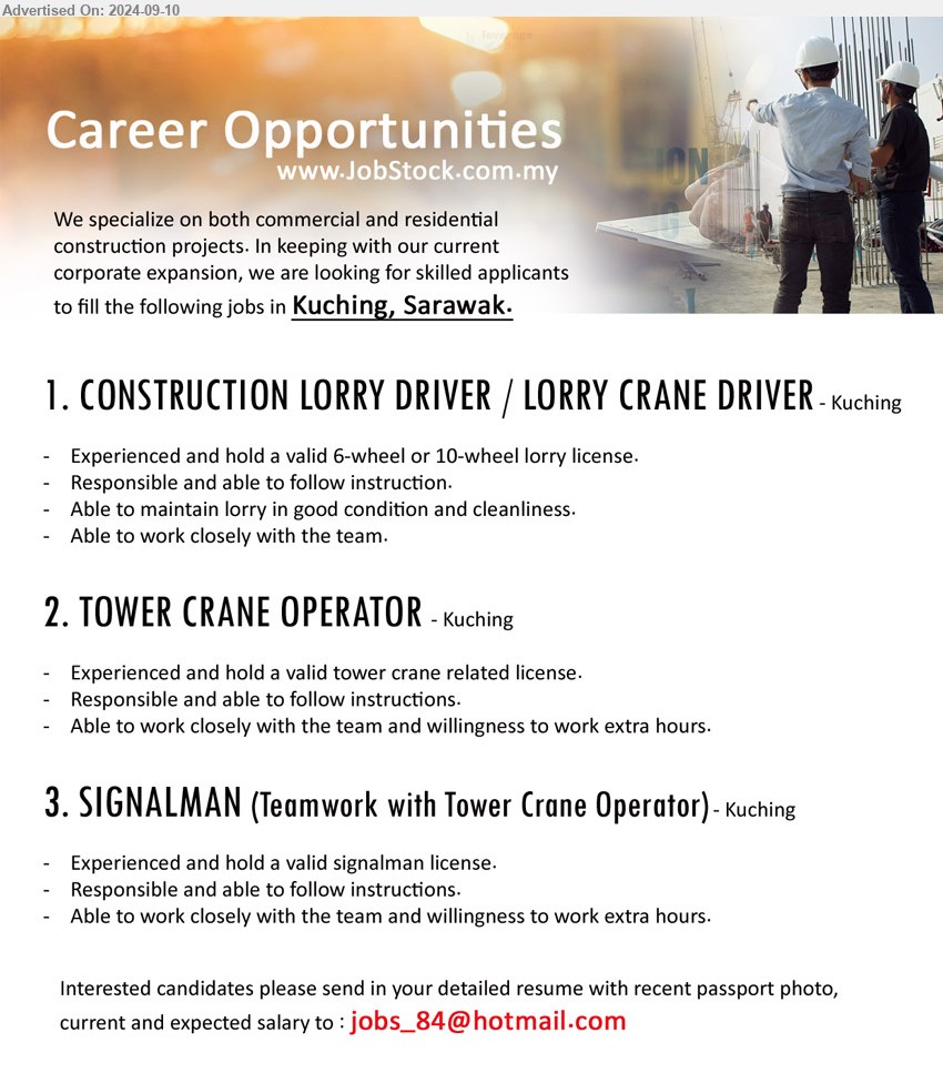 ADVERTISER - 1. CONSTRUCTION LORRY DRIVER / LORRY CRANE DRIVER  (Kuching), Experienced and hold a valid 6-wheel or 10-wheel lorry license,...
2. TOWER CRANE OPERATOR (Kuching), Experienced and hold a valid tower crane related license.,...
3. SIGNALMAN (Teamwork with Tower Crane Operator)  (Kuching), Experienced and hold a valid signalman license.,...
Email resume to ...