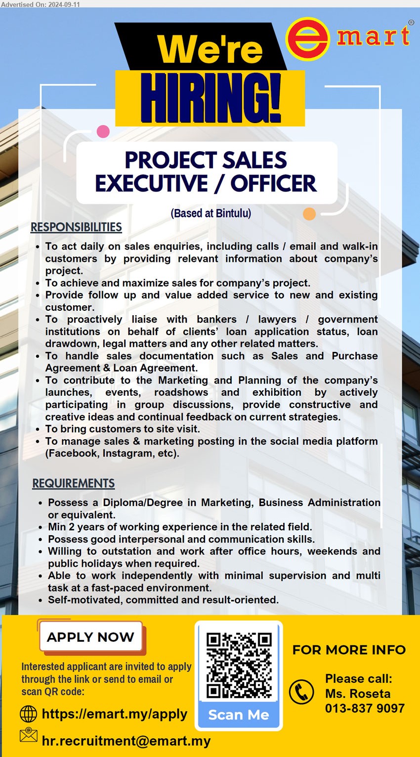 EMART - PROJECT SALES EXECUTIVE / OFFICER (Bintulu), Diploma/Degree in Marketing, Business Administration, 2 yrs. exp.,...
Apply online: https://emart.my/apply
Scan QR Code
Please call: Ms. Roseta (013-8379097) / Email resume to ...
