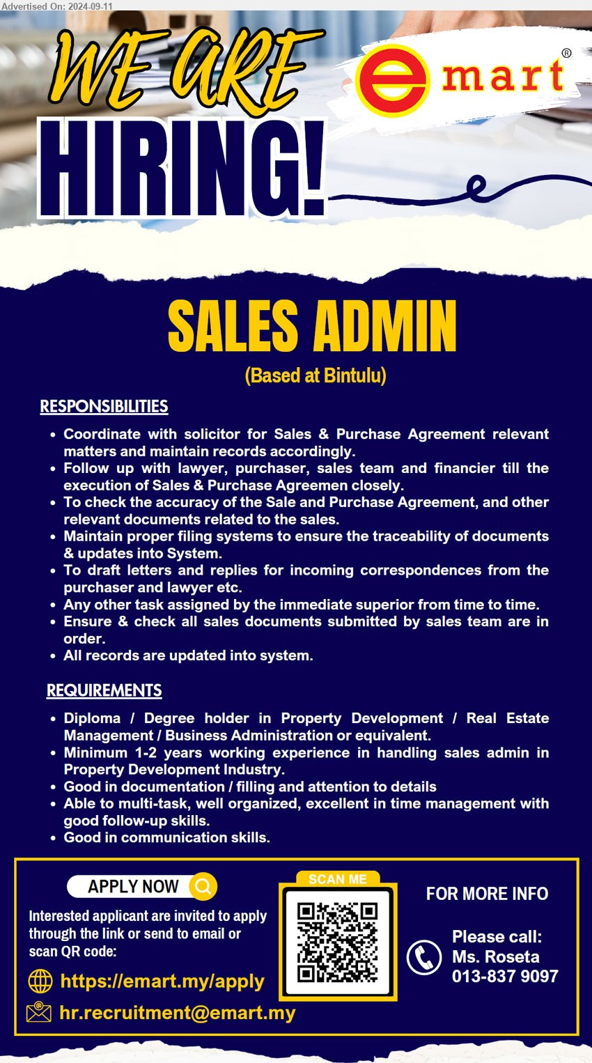 EMART - SALES ADMIN (Bintulu), Diploma / Degree holder in Property Development / Real Estate Management / Business Administration, 1-2 yrs. exp., ...
Apply online: https://emart.my/apply
Scan QR Code
Please call: Ms. Roseta (013-8379097) / Email resume to ...