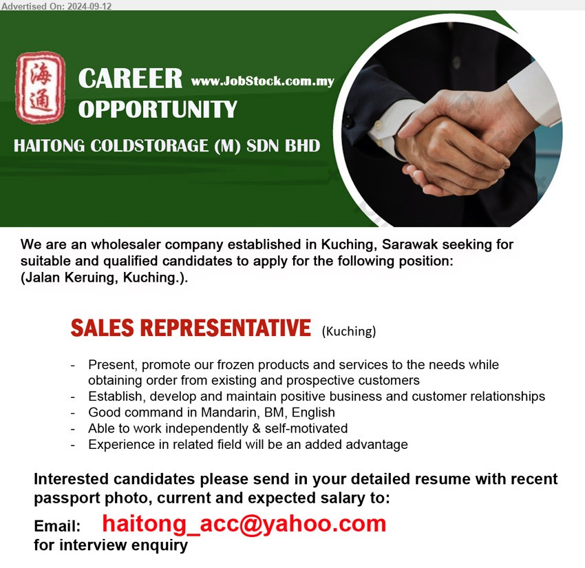 HAITONG COLDSTORAGE (M) SDN BHD - SALES REPRESENTATIVE (Kuching), Good command in Mandarin, BM, English , Establish, develop and maintain positive business and customer relationships,...
Email resume to ...