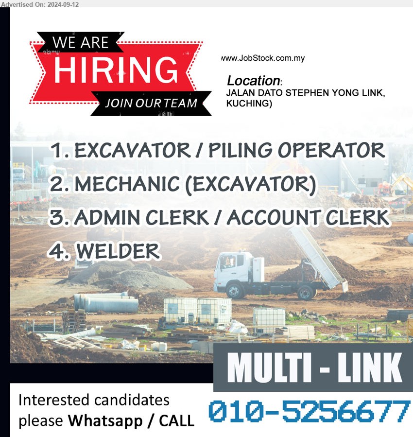 MULTI-LINK - 1. EXCAVATOR / PILING OPERATOR  (Kuching).
2. MECHANIC (EXCAVATOR) (Kuching).
3. ADMIN CLERK / ACCOUNT CLERK (Kuching).
4. WELDER (Kuching).
Whatsapp / CALL : 010-5256677
