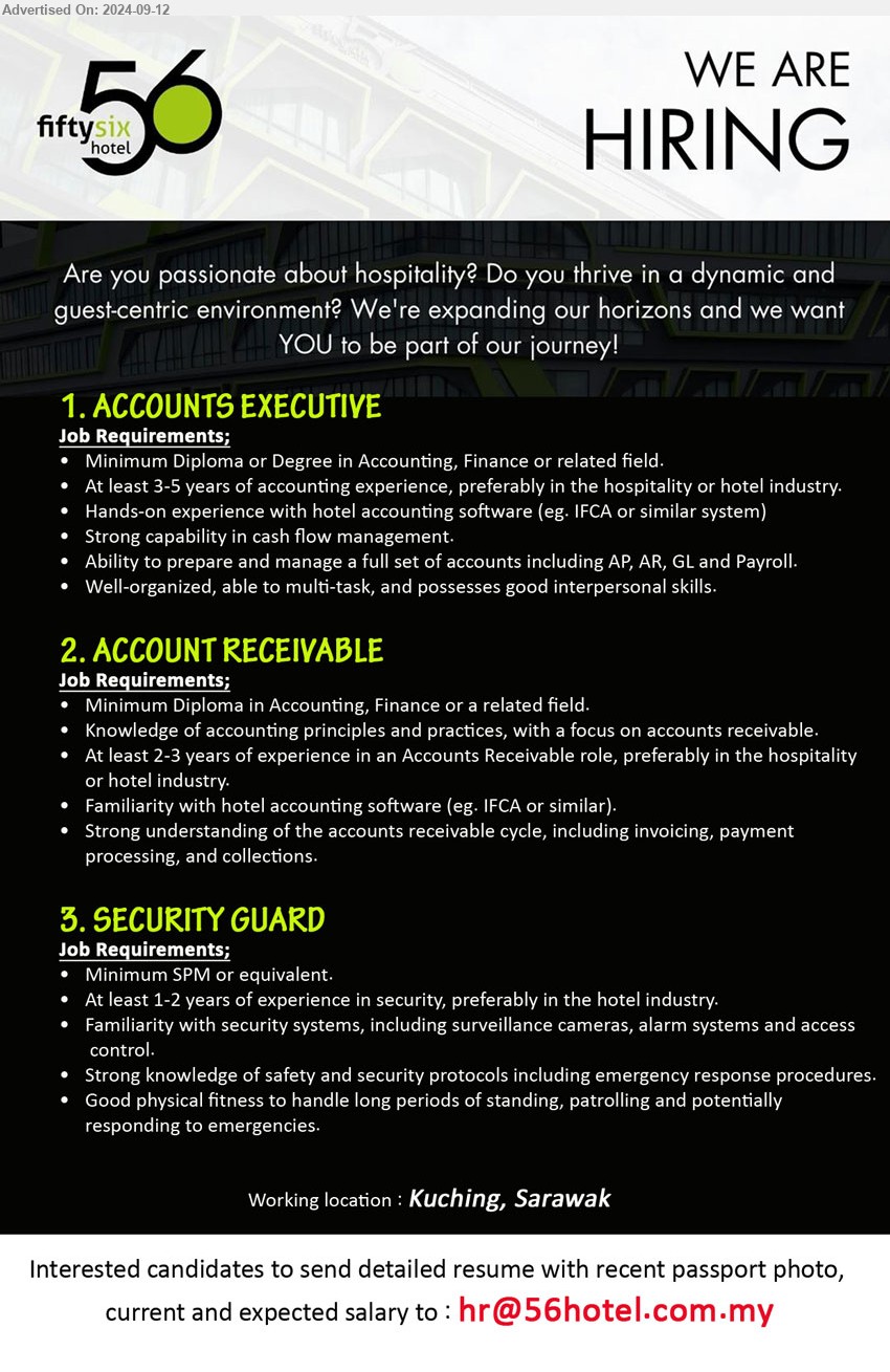 FIFTY SIX HOTEL KUCHING - 1. ACCOUNTS EXECUTIVE (Kuching), Diploma or Degree in Accounting, Finance, At least 3-5 years of accounting experience, preferably in the hospitality or hotel industry,...
2. ACCOUNT RECEIVABLE (Kuching), Diploma in Accounting, Finance, Knowledge of accounting principles and practices, with a focus on accounts receivable,...
3. SECURITY GUARD (Kuching), SPM, At least 1-2 years of experience in security, preferably in the hotel industry.,...
Email resume to ...