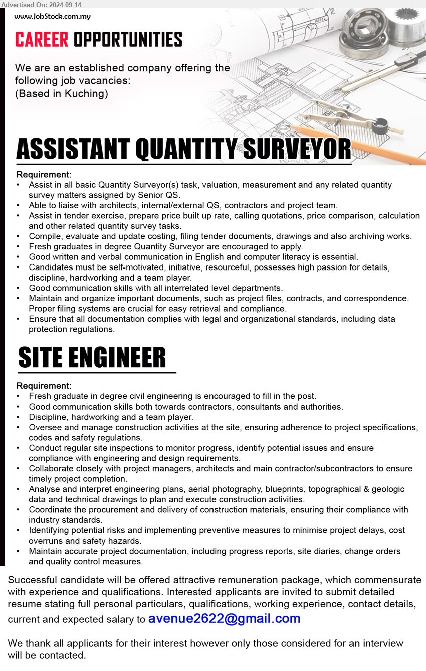 ADVERTISER - 1. ASSISTANT QUANTITY SURVEYOR (Kuching), Assist in all basic Quantity Surveyor(s) task, valuation, measurement and any related quantity survey matters assigned by Senior QS. ,...
2. SITE ENGINEER   (Kuching), Fresh graduate in Degree Civil Engineering is encouraged to fill in the post, Good communication skills both towards contractors, consultants and authorities.,...
Email resume to ...