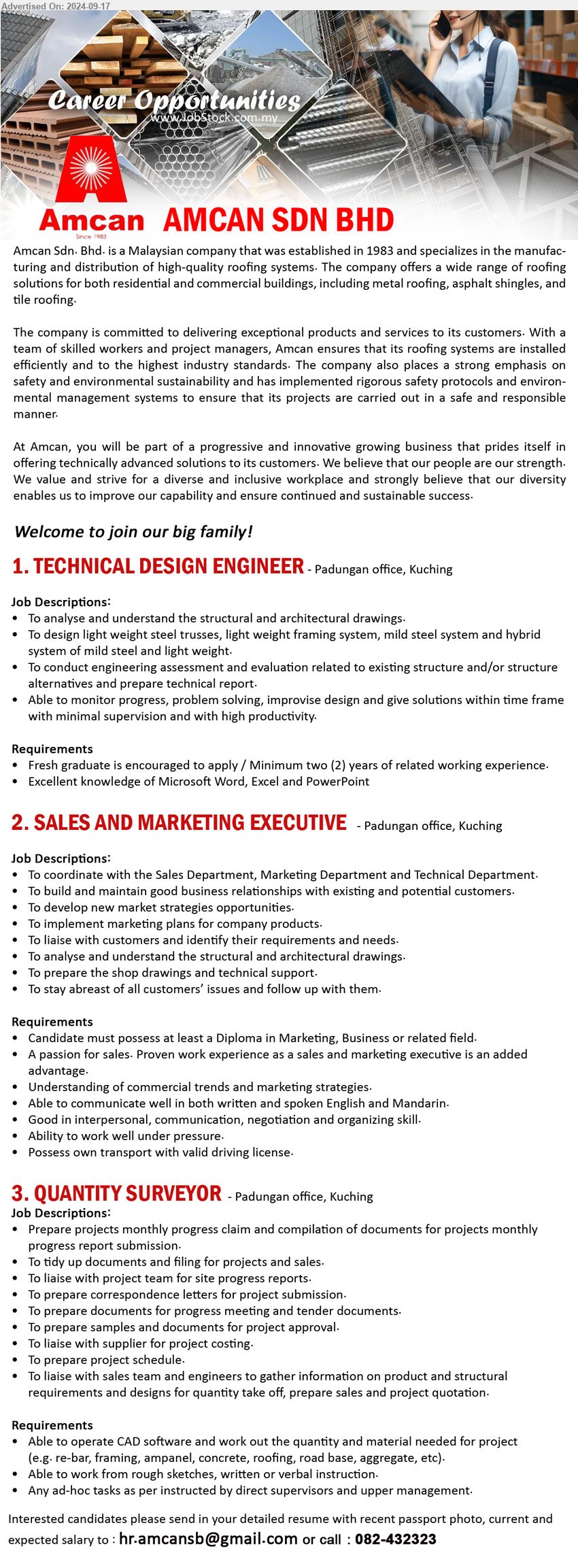 AMCAN SDN BHD - 1. TECHNICAL DESIGN ENGINEER (Kuching), Fresh graduates/ 2 yrs. exp., To analyse and understand the structural and architectural drawings, To design light weight steel trusses, light weight framing system, mild steel system and hybrid system of mild steel and light weight.,...
2. SALES AND MARKETING EXECUTIVE (Kuching), Diploma in Marketing, Business, A passion for sales. Proven work experience as a sales and marketing executive is an added advantage...
3. QUANTITY SURVEYOR (Kuching), Able to operate CAD software and work out the quantity and material needed for project
(e.g. re-bar, framing, ampanel, concrete, roofing, road base, aggregate, etc),...
Call 082-432323 / Email resume to ...