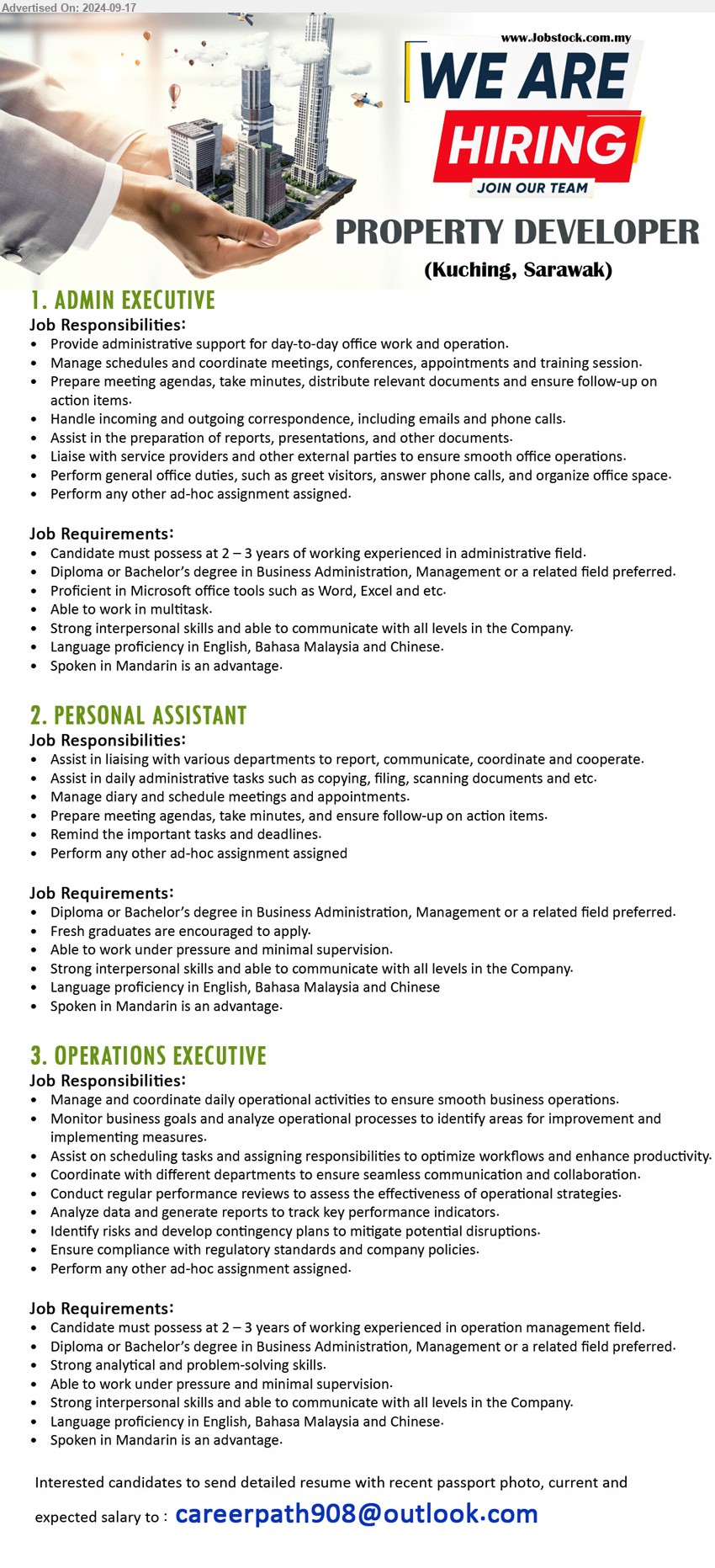 ADVERTISER (Property Developer) - 1. ADMIN EXECUTIVE (Kuching), Candidate must possess at 2 – 3 years of working experienced in administrative field, Diploma or Bachelor’s Degree in Business Administration, Management,...
2. PERSONAL ASSISTANT (Kuching), Diploma or Bachelor’s Degree in Business Administration, Management, Fresh graduates are encouraged to apply,...
3. OPERATIONS EXECUTIVE (Kuching), Candidate must possess at 2 – 3 years of working experienced in operation management field, Diploma or Bachelor’s Degree in Business Administration, Management,...
Email resume to ...