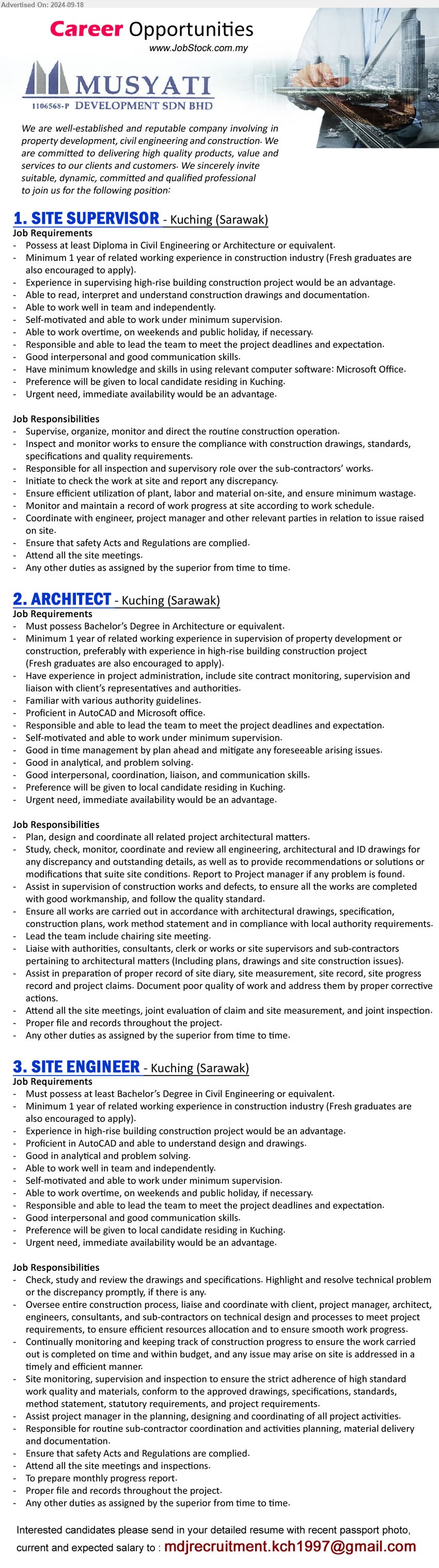 MUSYATI DEVELOPMENT SDN BHD - 1. SITE SUPERVISOR  (Kuching), at least Diploma in Civil Engineering or Architecture or equivalent, min. 1 year of related working experience in construction industry, Fresh graduates are also encouraged to apply,...
2. ARCHITECT (Kuching), Degree in Architecture or equivalent, min. 1 year of related working experience in supervision of property development or construction, preferably with experience in high-rise building construction project (Fresh graduates are also encouraged to apply). ,...
3. SITE ENGINEER  (Kuching), Degree in Civil Engineering or equivalent, min. 1 year of related working experience in construction industry (Fresh graduates are also encouraged to apply),...
Email resume to...